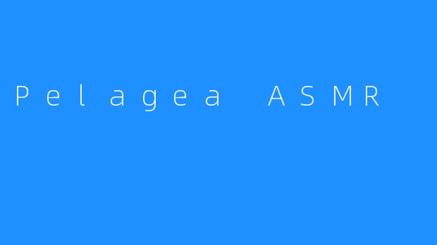 Pelagea ASMR